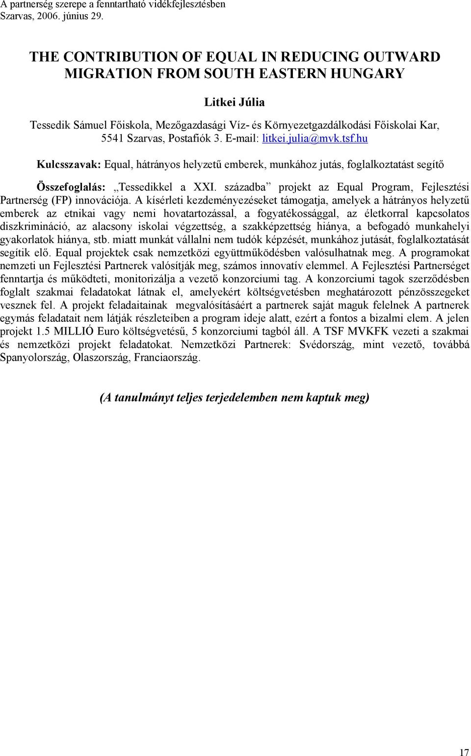 Postafiók 3. E-mail: litkei.julia@mvk.tsf.hu Kulcsszavak: Equal, hátrányos helyzetű emberek, munkához jutás, foglalkoztatást segítő Összefoglalás: Tessedikkel a XXI.