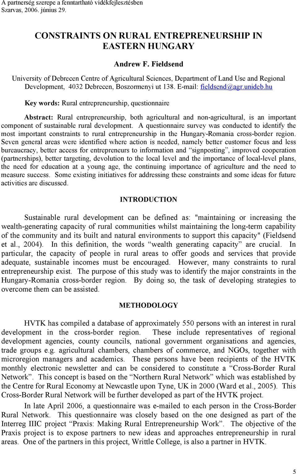 hu Key words: Rural entrepreneurship, questionnaire Abstract: Rural entrepreneurship, both agricultural and non-agricultural, is an important component of sustainable rural development.