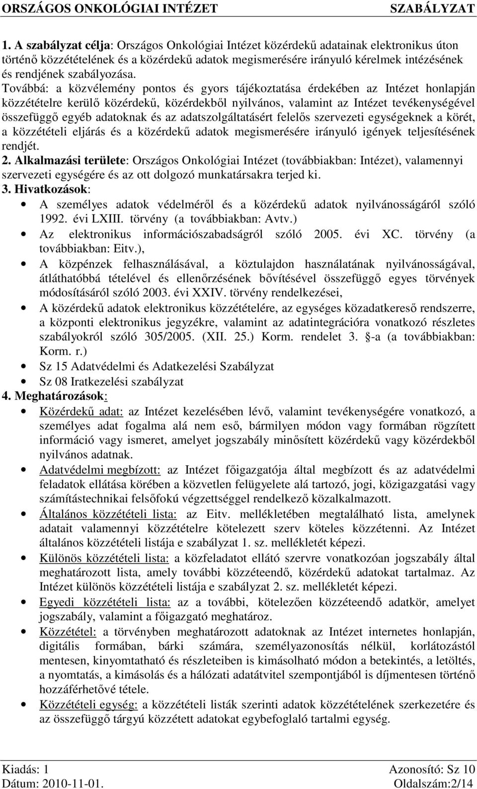 Továbbá: a közvélemény pontos és gyors tájékoztatása érdekében az Intézet honlapján közzétételre kerülő közérdekű, közérdekből nyilvános, valamint az Intézet tevékenységével összefüggő egyéb