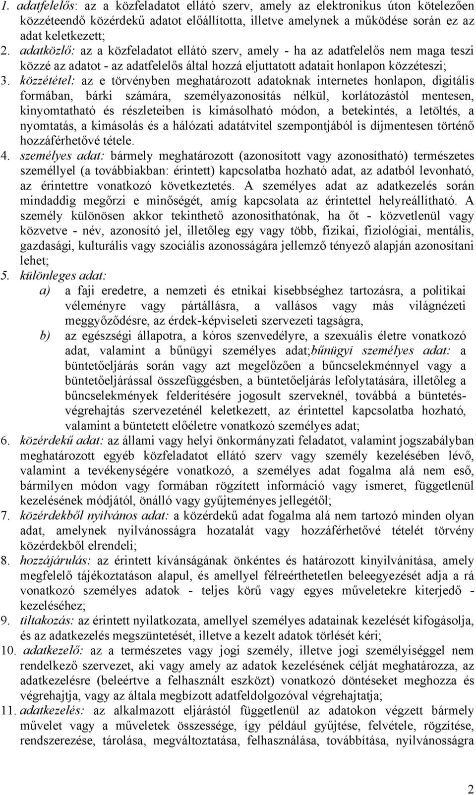 közzététel: az e törvényben meghatározott adatoknak internetes honlapon, digitális formában, bárki számára, személyazonosítás nélkül, korlátozástól mentesen, kinyomtatható és részleteiben is