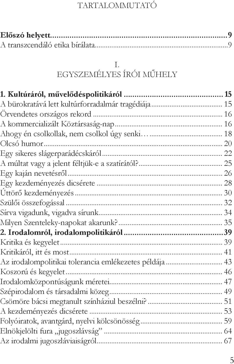 .. 22 A múltat vagy a jelent féltjük-e a szatírától?... 25 Egy kaján nevetésről... 26 Egy kezdeményezés dicsérete... 28 Úttörő kezdeményezés... 30 Szülői összefogással.