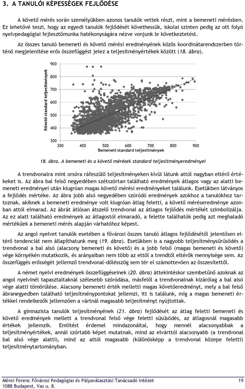 Az összes tanuló bemeneti és követő mérési eredményének közös koordinátarendszerben történő megjelenítése erős összefüggést jelez a teljesítményértékek között (18. ábra)