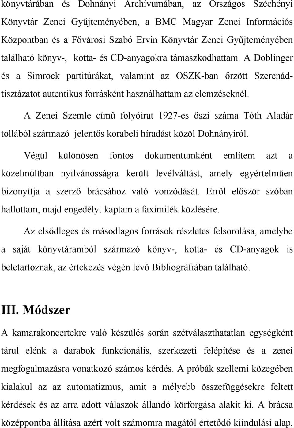 A Zenei Szemle című folyóirat 1927-es őszi száma Tóth Aladár tollából származó jelentős korabeli híradást közöl Dohnányiról.