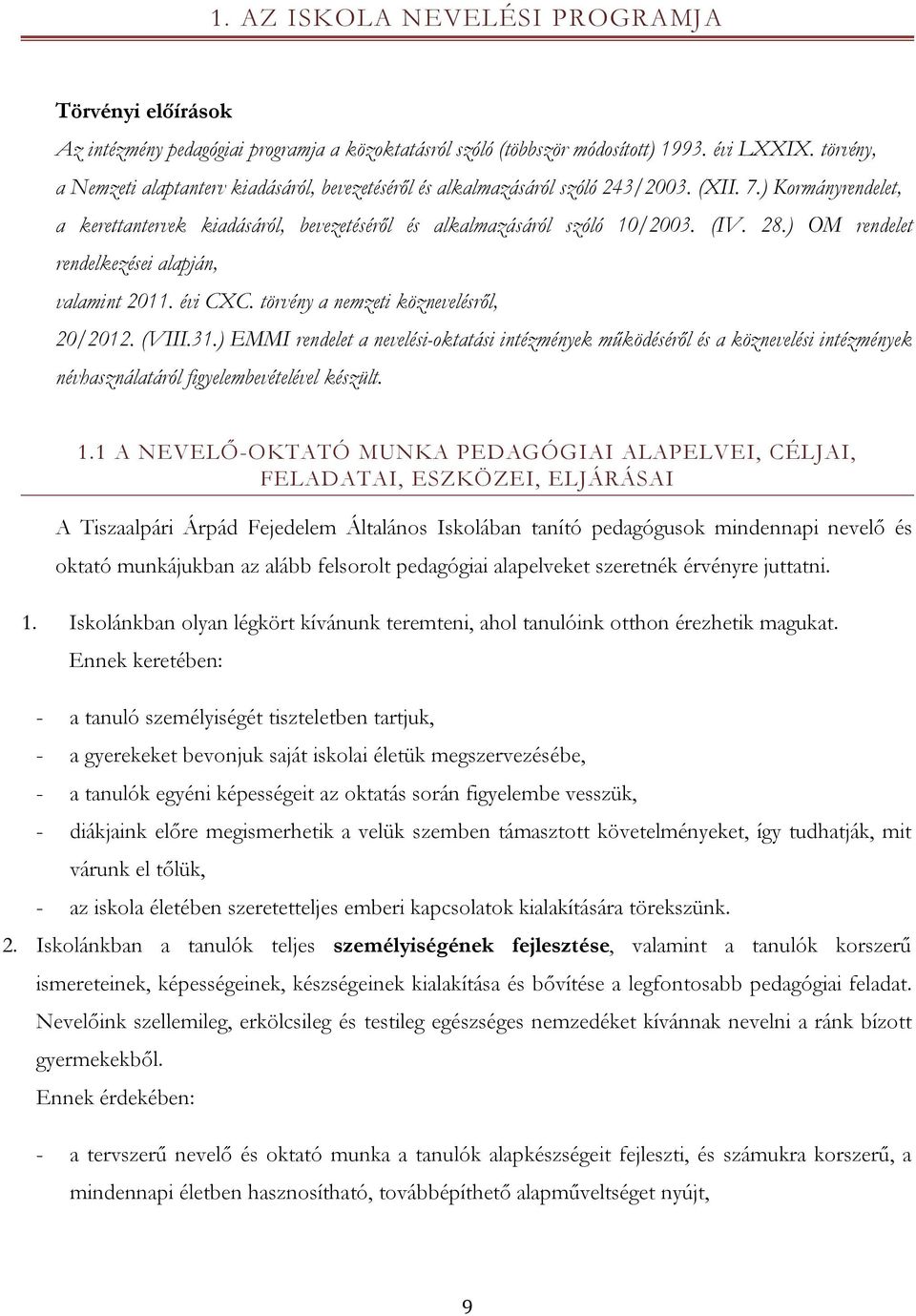 28.) OM rendelet rendelkezései alapján, valamint 2011. évi CXC. törvény a nemzeti köznevelésről, 20/2012. (VIII.31.