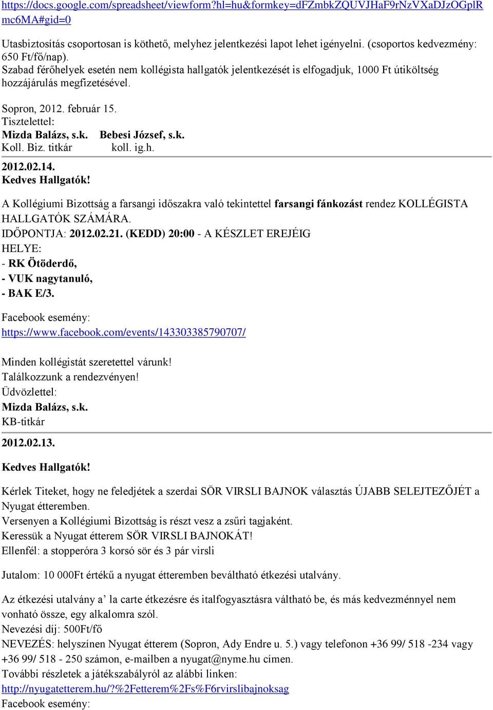 Bebesi József, s.k. Koll. Biz. titkár koll. ig.h. 2012.02.14. Kedves Hallgatók! A Kollégiumi Bizottság a farsangi időszakra való tekintettel farsangi fánkozást rendez KOLLÉGISTA HALLGATÓK SZÁMÁRA.