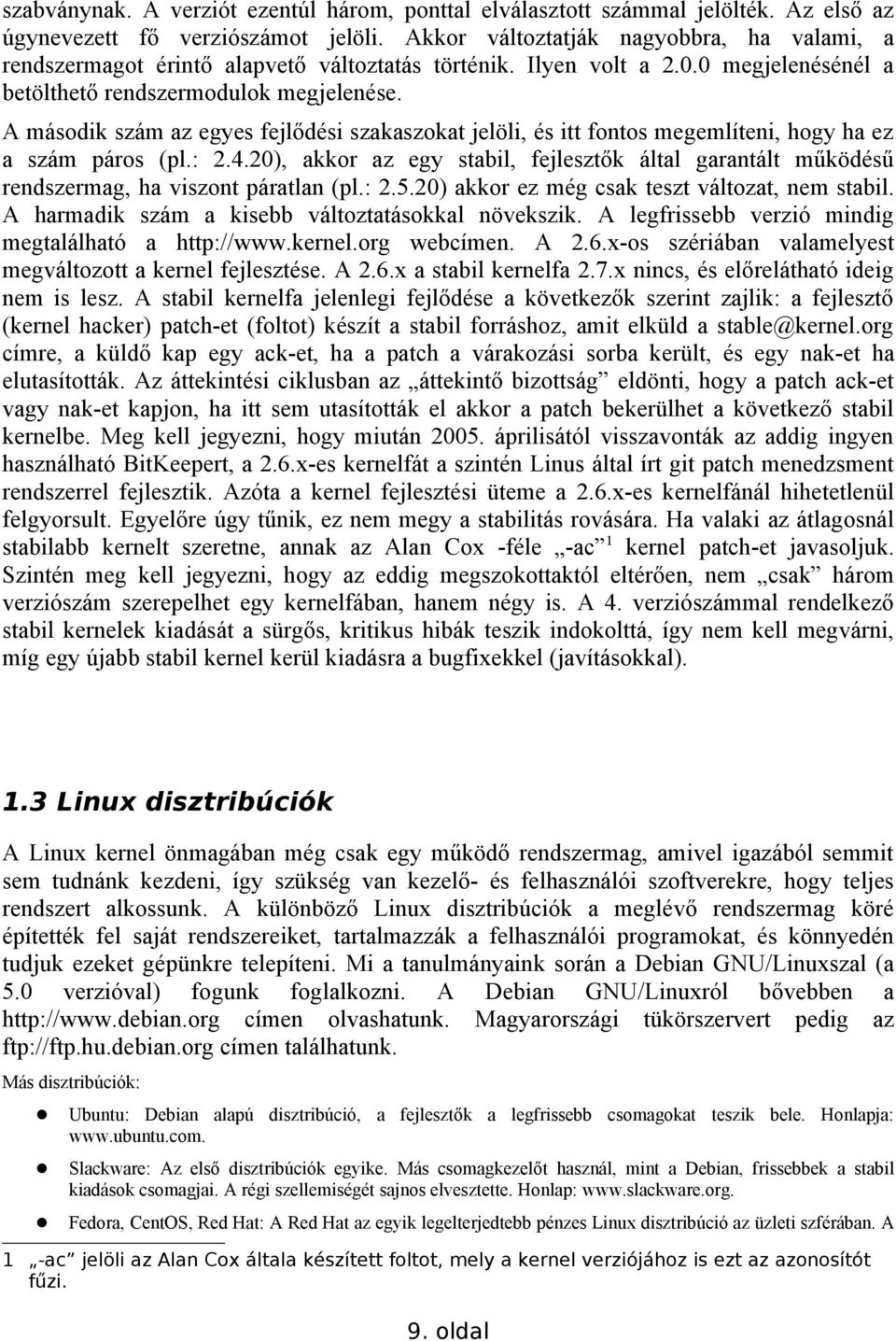 A második szám az egyes fejlődési szakaszokat jelöli, és itt fontos megemlíteni, hogy ha ez a szám páros (pl.: 2.4.