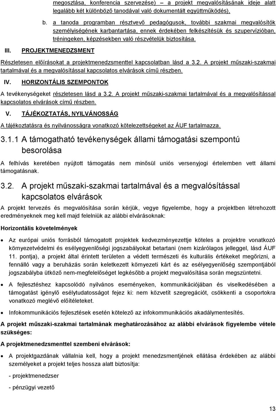 biztosítása. III. PROJEKTMENEDZSMENT Részletesen előírásokat a projektmenedzsmenttel kapcsolatban lásd a 3.2.