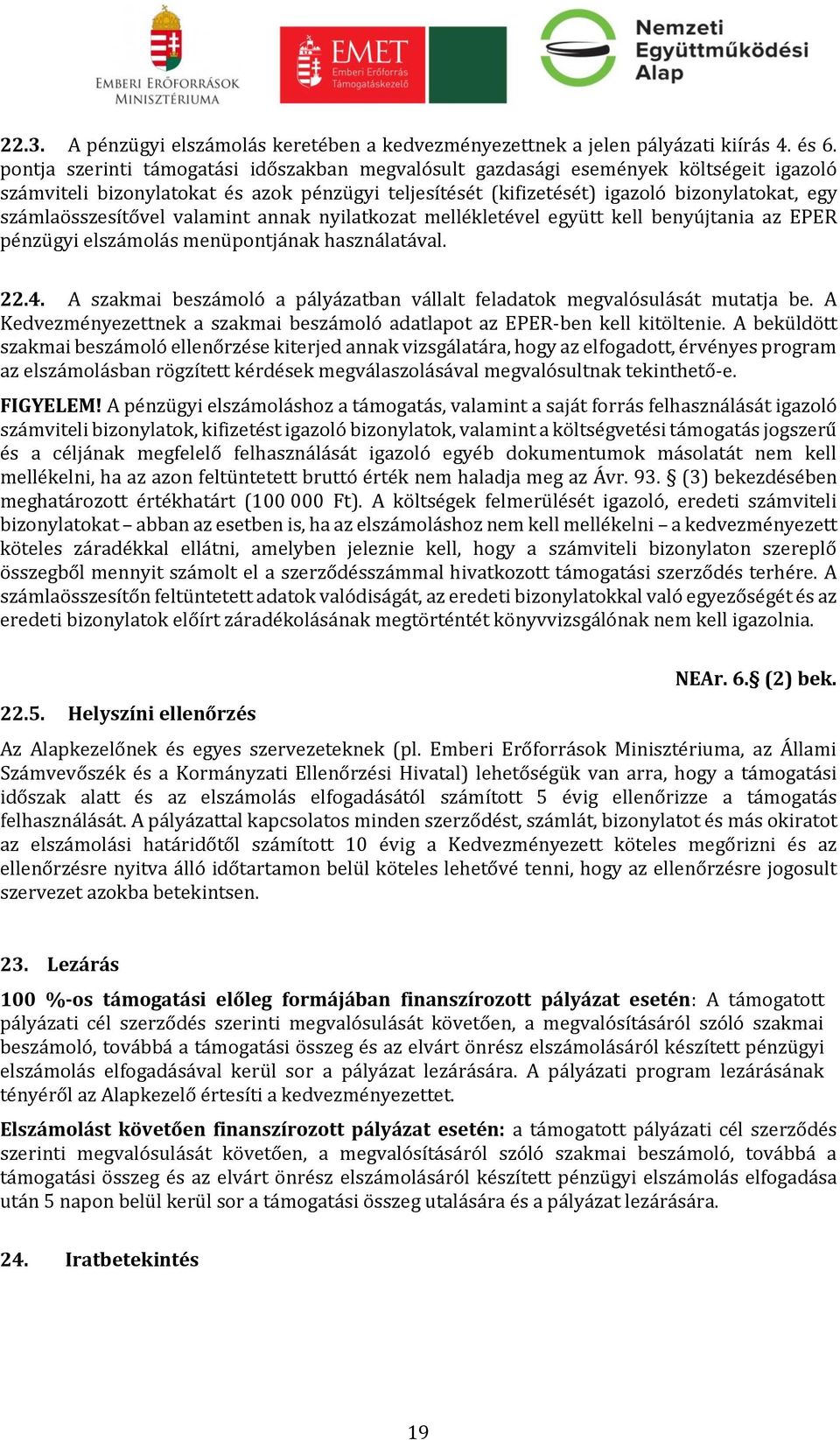 számlaösszesítővel valamint annak nyilatkozat mellékletével együtt kell benyújtania az EPER pénzügyi elszámolás menüpontjának használatával. 22.4.