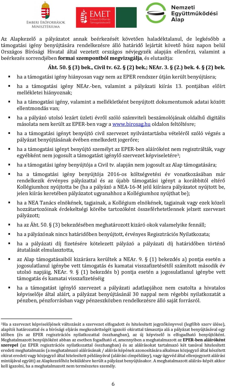 (2) bek. ha a támogatási igény hiányosan vagy nem az EPER rendszer útján került benyújtásra; ha a támogatási igény NEAr.-ben, valamint a pályázati kiírás 13.