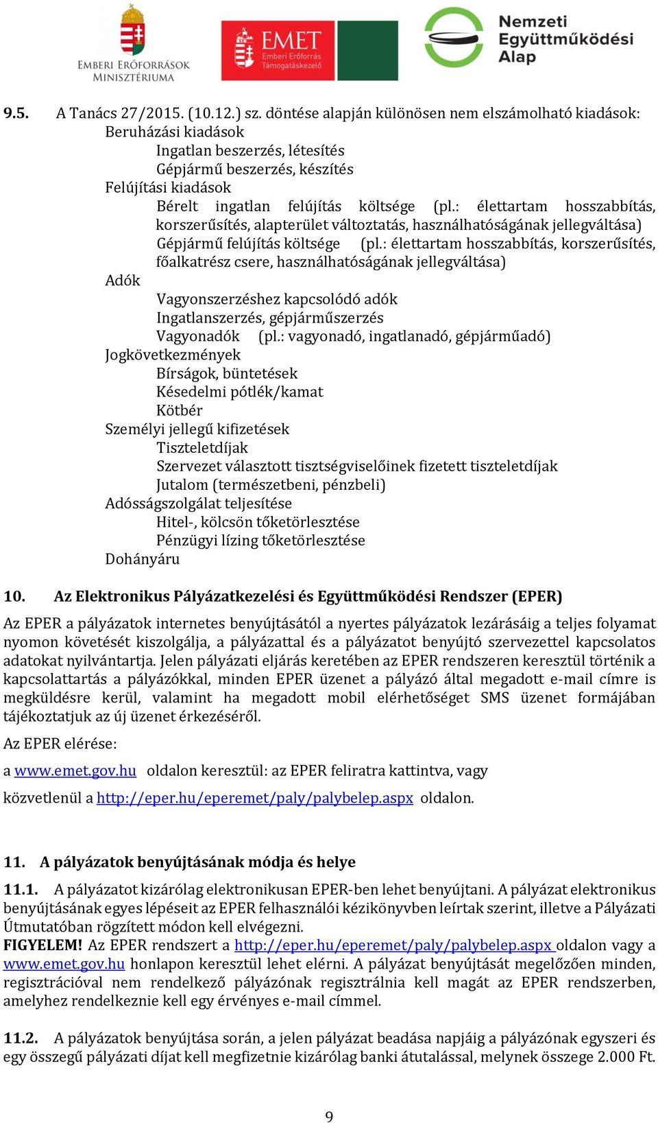 : élettartam hosszabbítás, korszerűsítés, alapterület változtatás, használhatóságának jellegváltása) Gépjármű felújítás költsége (pl.