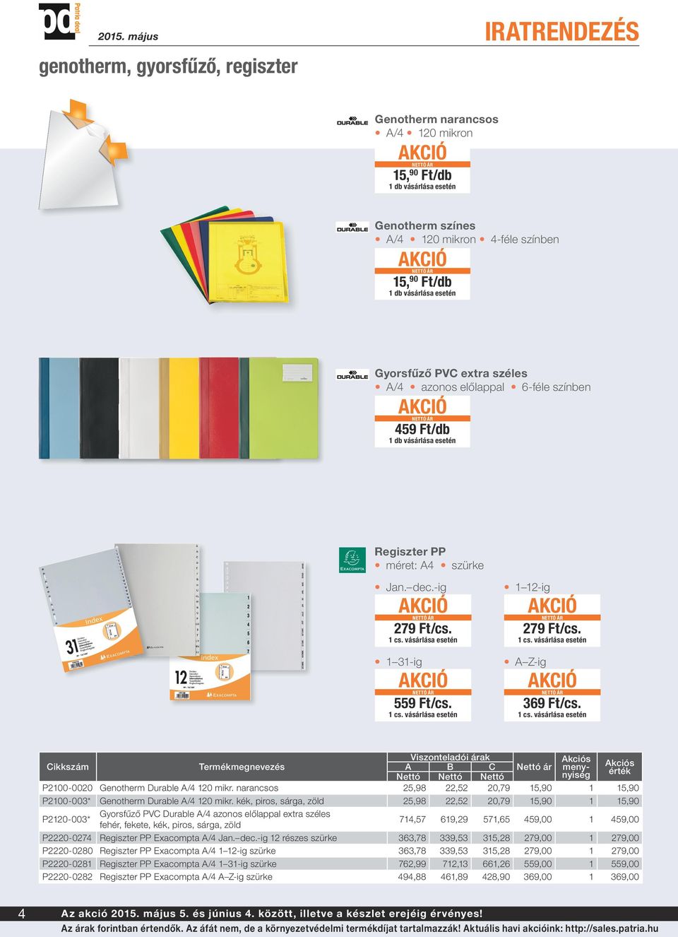 1 cs. vásárlása esetén Nettó ár P2100-0020 Genotherm Durable A/4 120 mikr. narancsos 25,98 22,52 20,79 15,90 1 15,90 P2100-003* Genotherm Durable A/4 120 mikr.