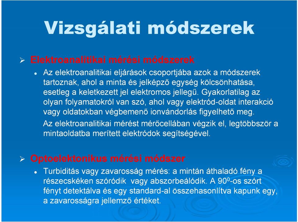 Gyakorlatilag az olyan folyamatokról van szó, ahol vagy elektród-oldat interakció vagy oldatokban végbemenő ionvándorlás figyelhető meg.