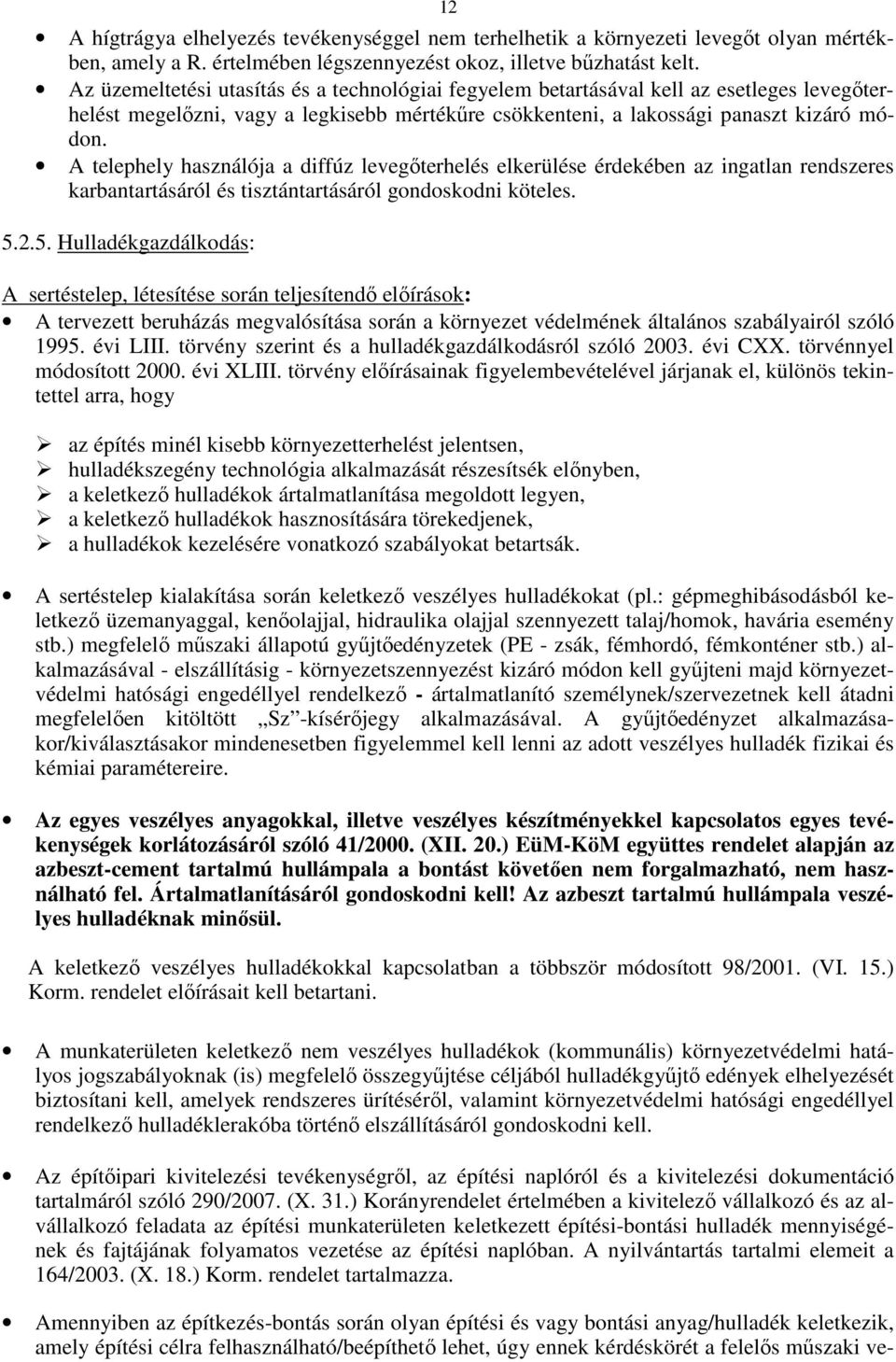 A telephely használója a diffúz levegıterhelés elkerülése érdekében az ingatlan rendszeres karbantartásáról és tisztántartásáról gondoskodni köteles. 5.