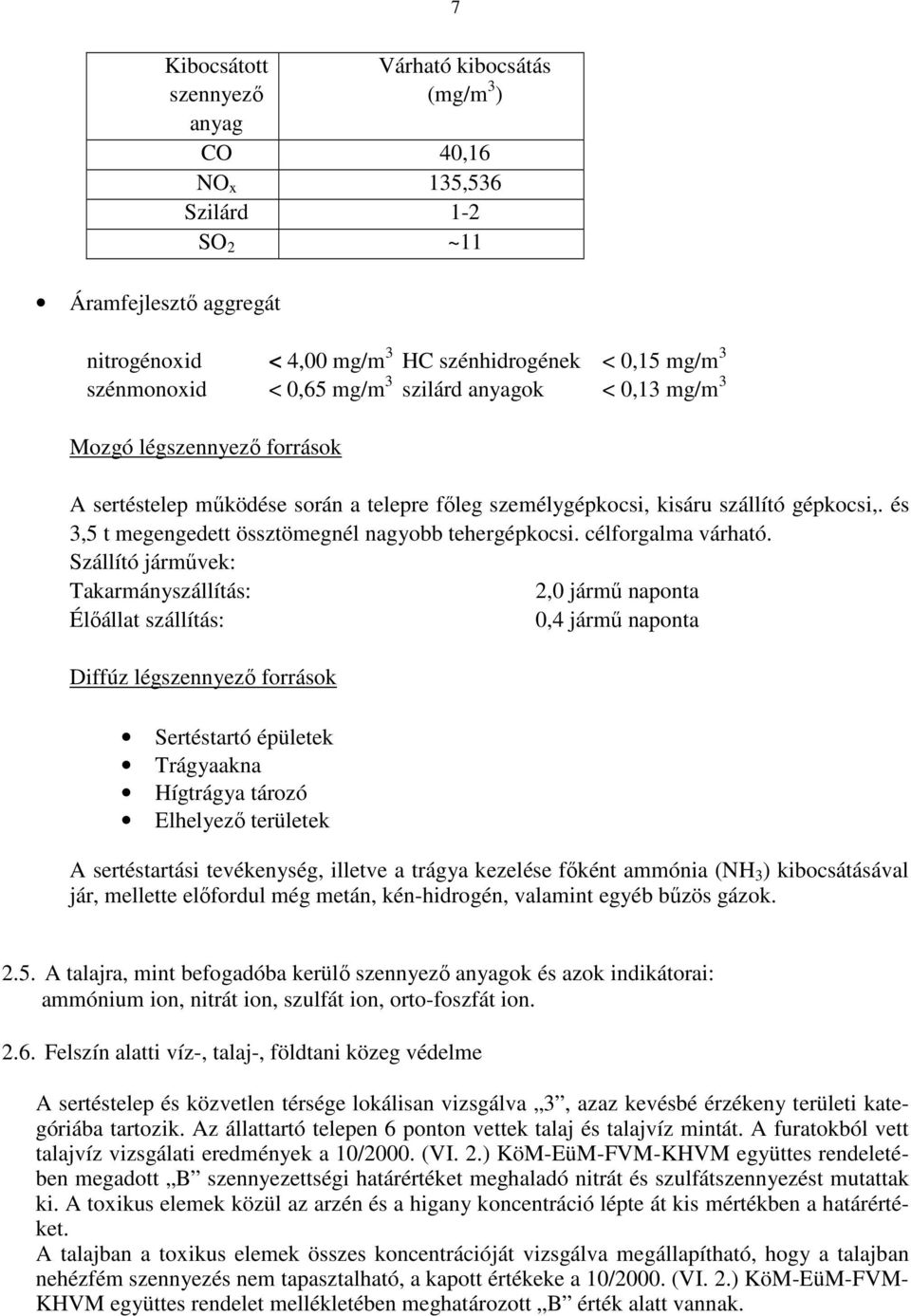 és 3,5 t megengedett össztömegnél nagyobb tehergépkocsi. célforgalma várható.