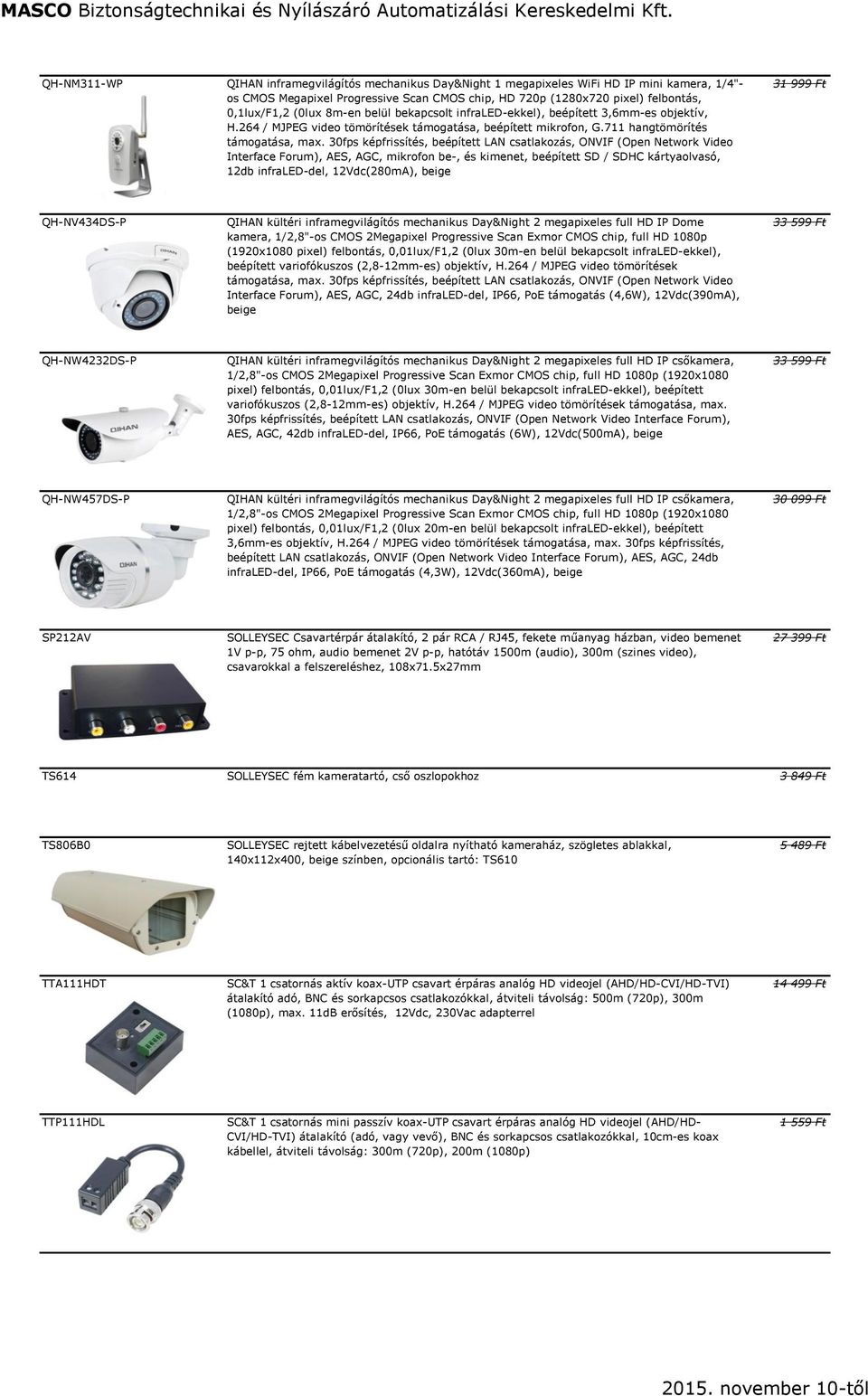 30fps képfrissítés, beépített LAN csatlakozás, ONVIF (Open Network Video Interface Forum), AES, AGC, mikrofon be-, és kimenet, beépített SD / SDHC kártyaolvasó, 12db infraled-del, 12Vdc(280mA), beige