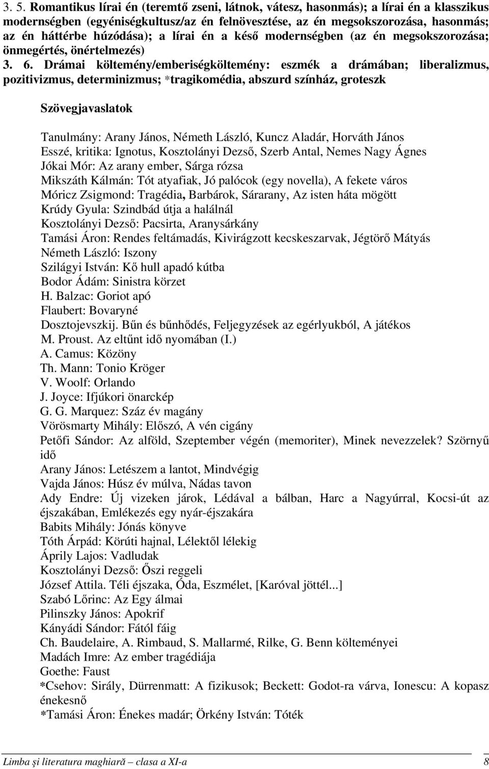 Drámai költemény/emberiségköltemény: eszmék a drámában; liberalizmus, pozitivizmus, determinizmus; *tragikomédia, abszurd színház, groteszk Szövegjavaslatok Tanulmány: Arany János, Németh László,