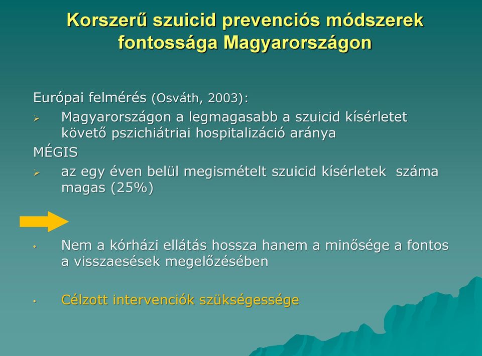 aránya MÉGIS az egy éven belül megismételt szuicid kísérletek száma magas (25%) Nem a kórházi