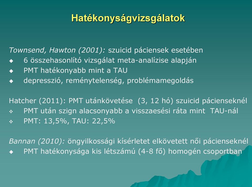 12 hó) szuicid pácienseknél PMT után szign alacsonyabb a visszaesési ráta mint TAU-nál PMT: 13,5%, TAU: 22,5% Bannan