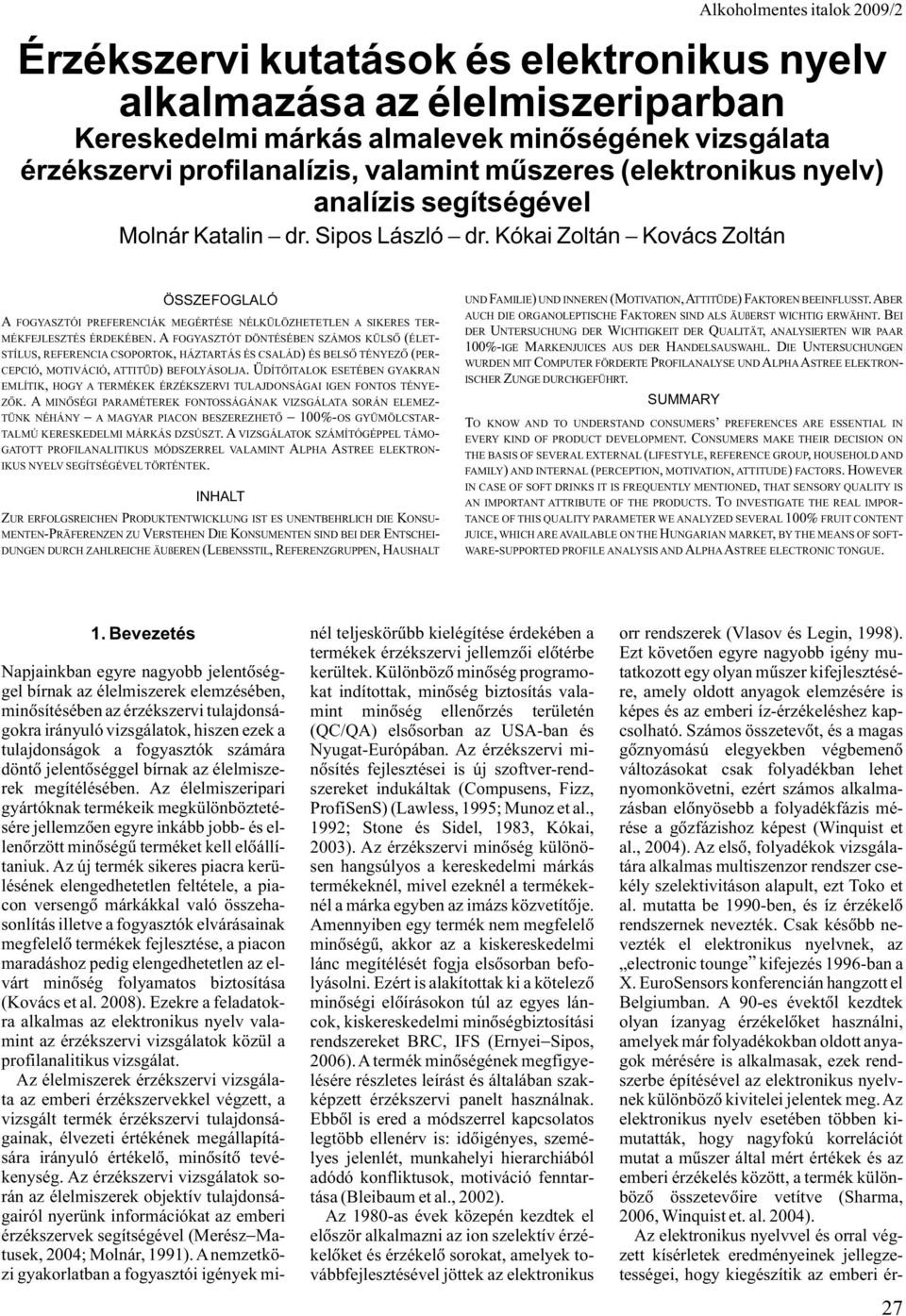 A FOGYASZTÓT DÖNTÉSÉBEN SZÁMOS KÜLSÕ (ÉLET- STÍLUS, REFERENCIA CSOPORTOK, HÁZTARTÁS ÉS CSALÁD) ÉS BELSÕ TÉNYEZÕ (PER- CEPCIÓ, MOTIVÁCIÓ, ATTITÛD) BEFOLYÁSOLJA.