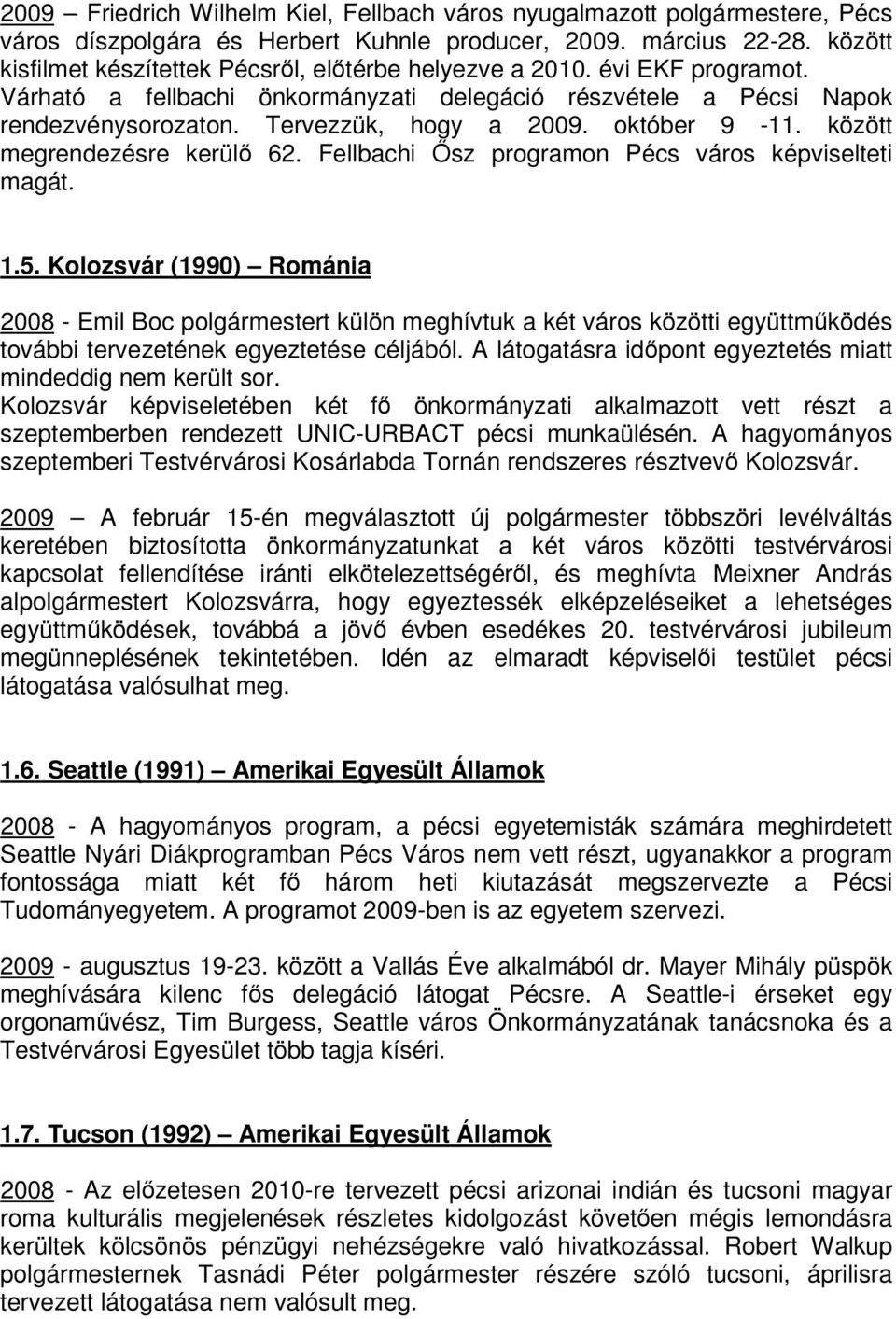 október 9-11. között megrendezésre kerül 62. Fellbachi sz programon Pécs város képviselteti magát. 1.5.