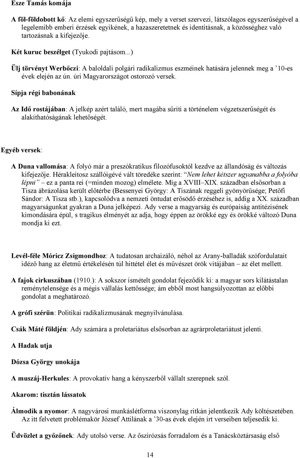 úri Magyarországot ostorozó versek. Sípja régi babonának Az Idő rostájában: A jelkép azért találó, mert magába sűríti a történelem végzetszerűségét és alakíthatóságának lehetőségét.