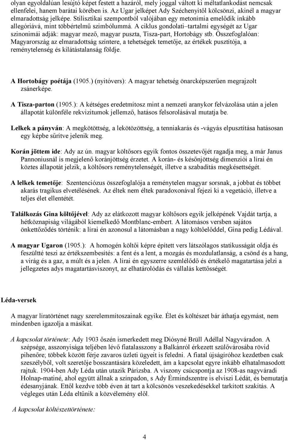 A ciklus gondolati tartalmi egységét az Ugar szinonimái adják: magyar mező, magyar puszta, Tisza-part, Hortobágy stb.