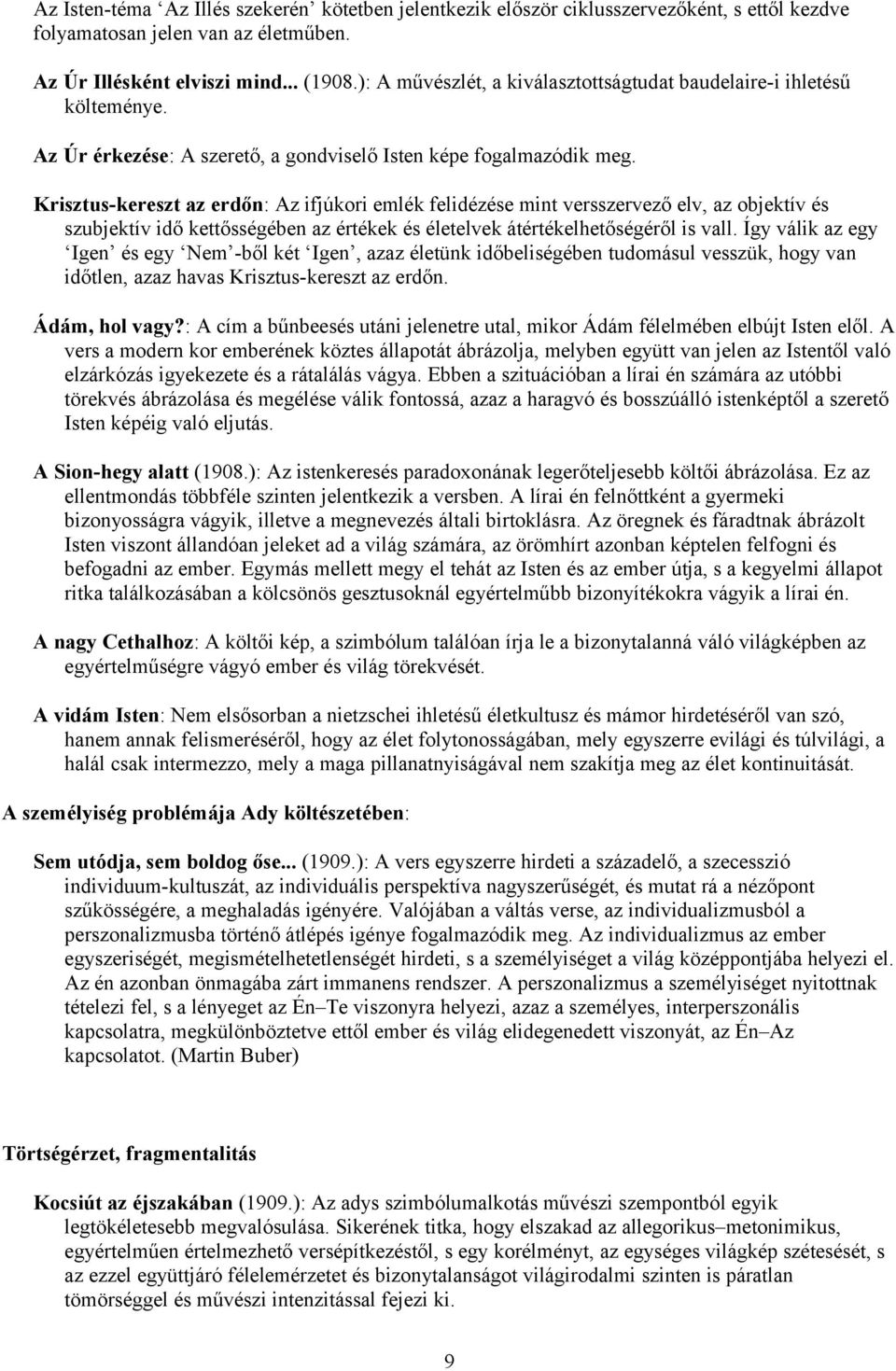 Krisztus-kereszt az erdőn: Az ifjúkori emlék felidézése mint versszervező elv, az objektív és szubjektív idő kettősségében az értékek és életelvek átértékelhetőségéről is vall.