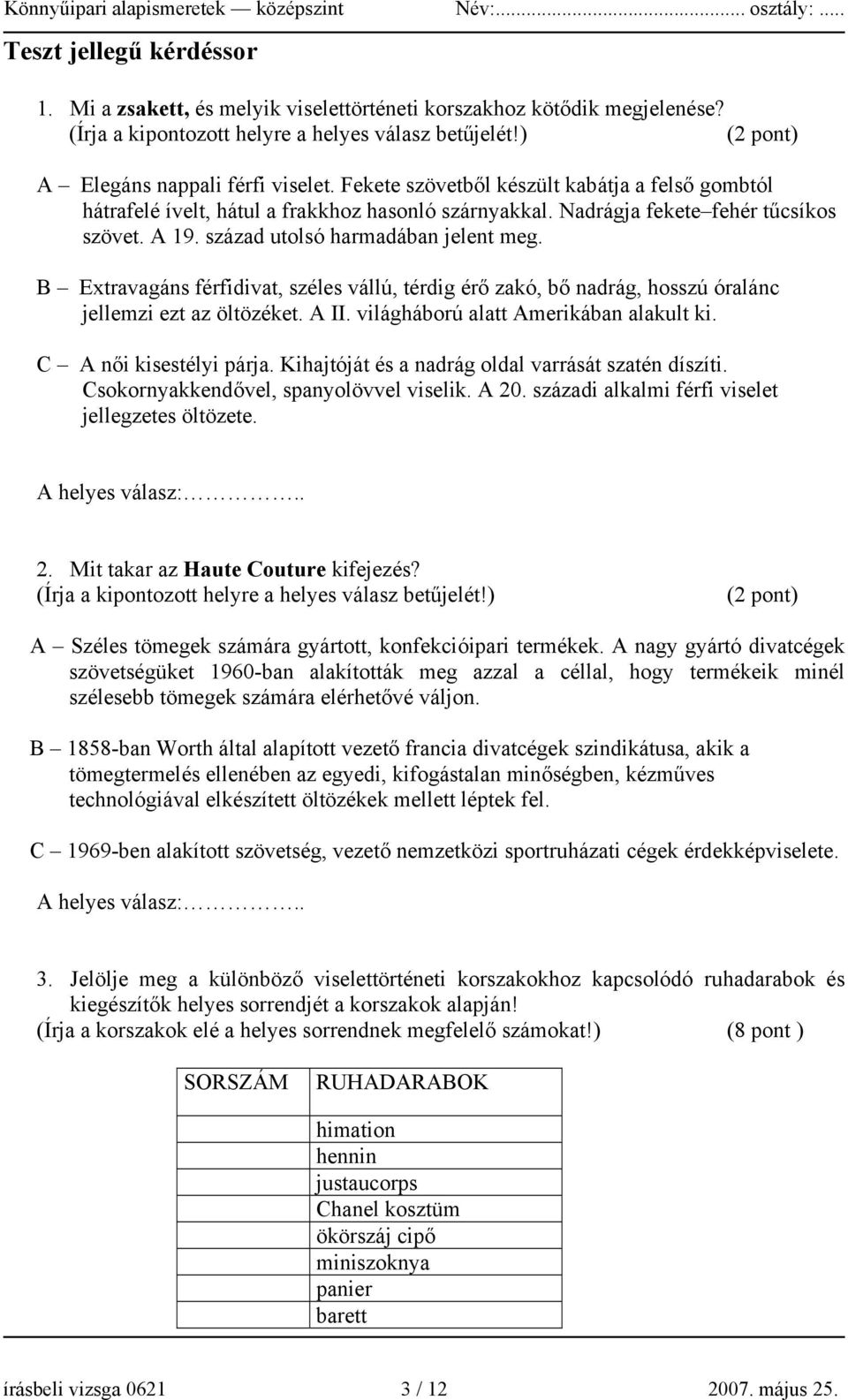 B Extravagáns férfidivat, széles vállú, térdig érő zakó, bő nadrág, hosszú óralánc jellemzi ezt az öltözéket. A II. világháború alatt Amerikában alakult ki. C A női kisestélyi párja.