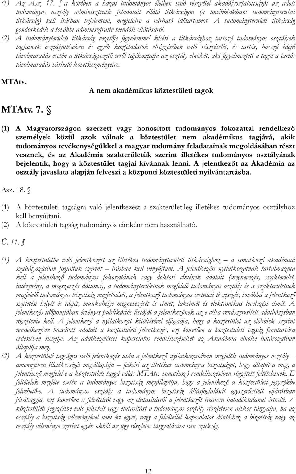 írásban bejelenteni, megjelölve a várható időtartamot. A tudományterületi titkárság gondoskodik a további adminisztratív teendők ellátásáról.