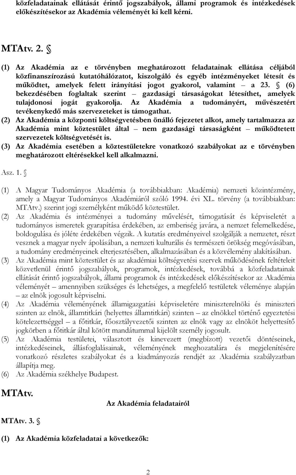 gyakorol, valamint a 23. (6) bekezdésében foglaltak szerint gazdasági társaságokat létesíthet, amelyek tulajdonosi jogát gyakorolja.