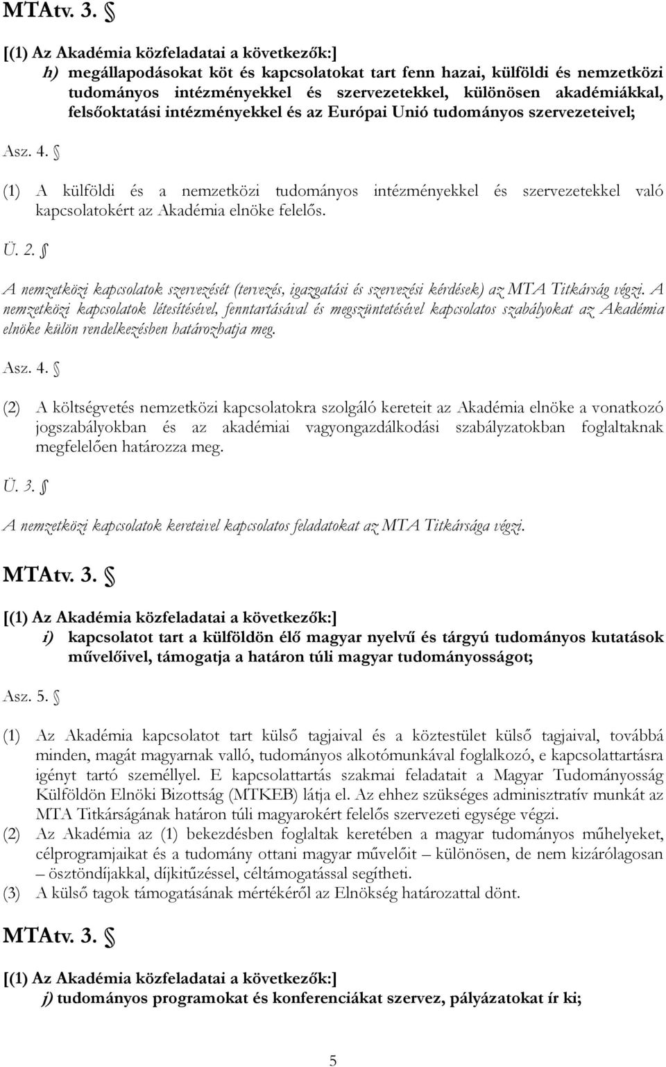 felsőoktatási intézményekkel és az Európai Unió tudományos szervezeteivel; Asz. 4.