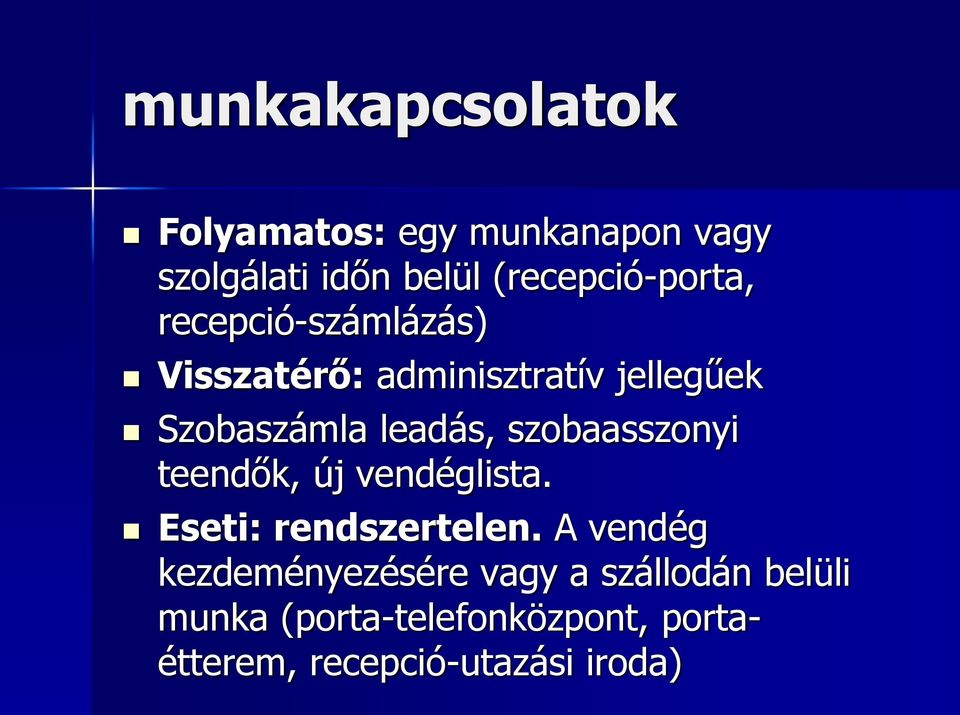 leadás, szobaasszonyi teendők, új vendéglista. Eseti: rendszertelen.