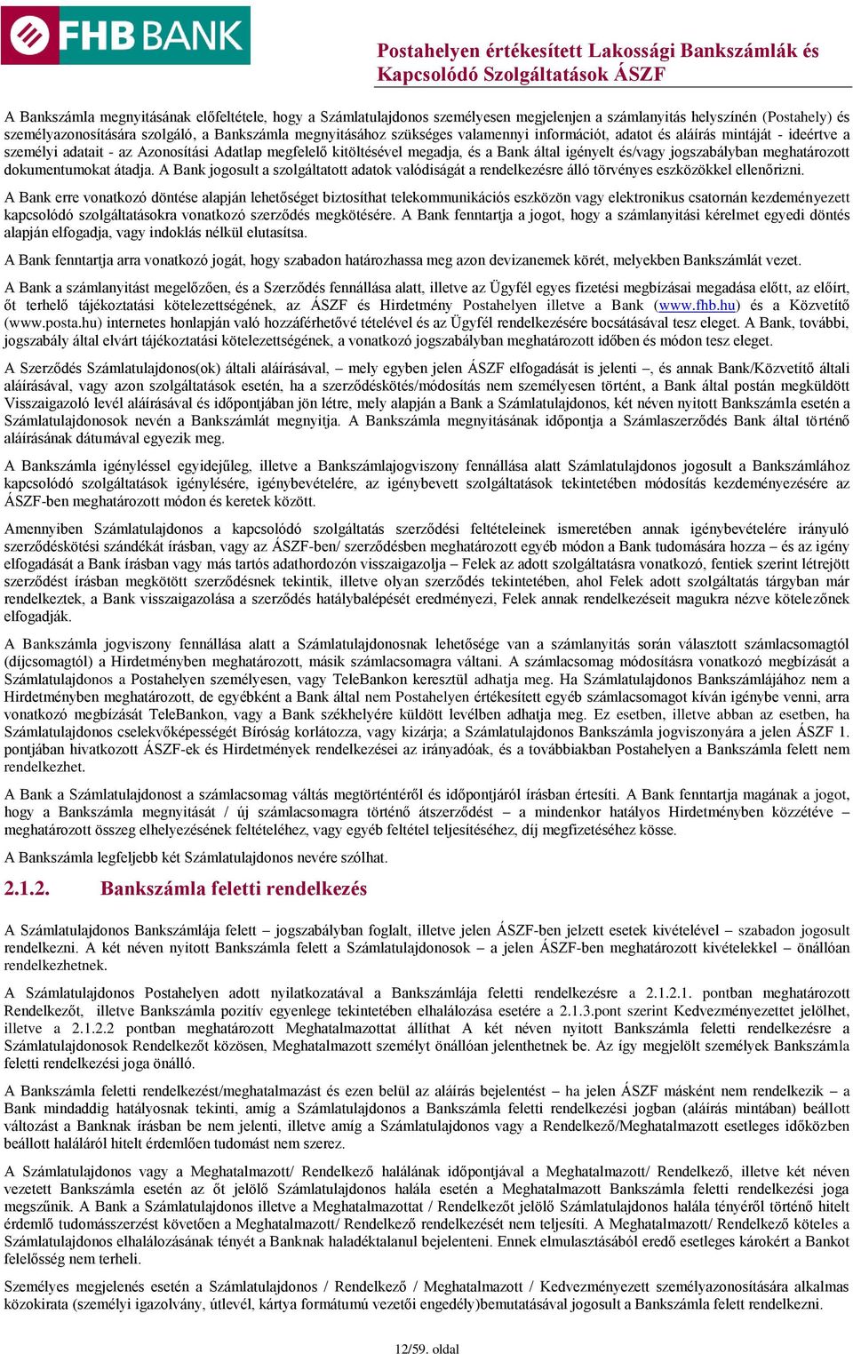 dokumentumokat átadja. A Bank jogosult a szolgáltatott adatok valódiságát a rendelkezésre álló törvényes eszközökkel ellenőrizni.