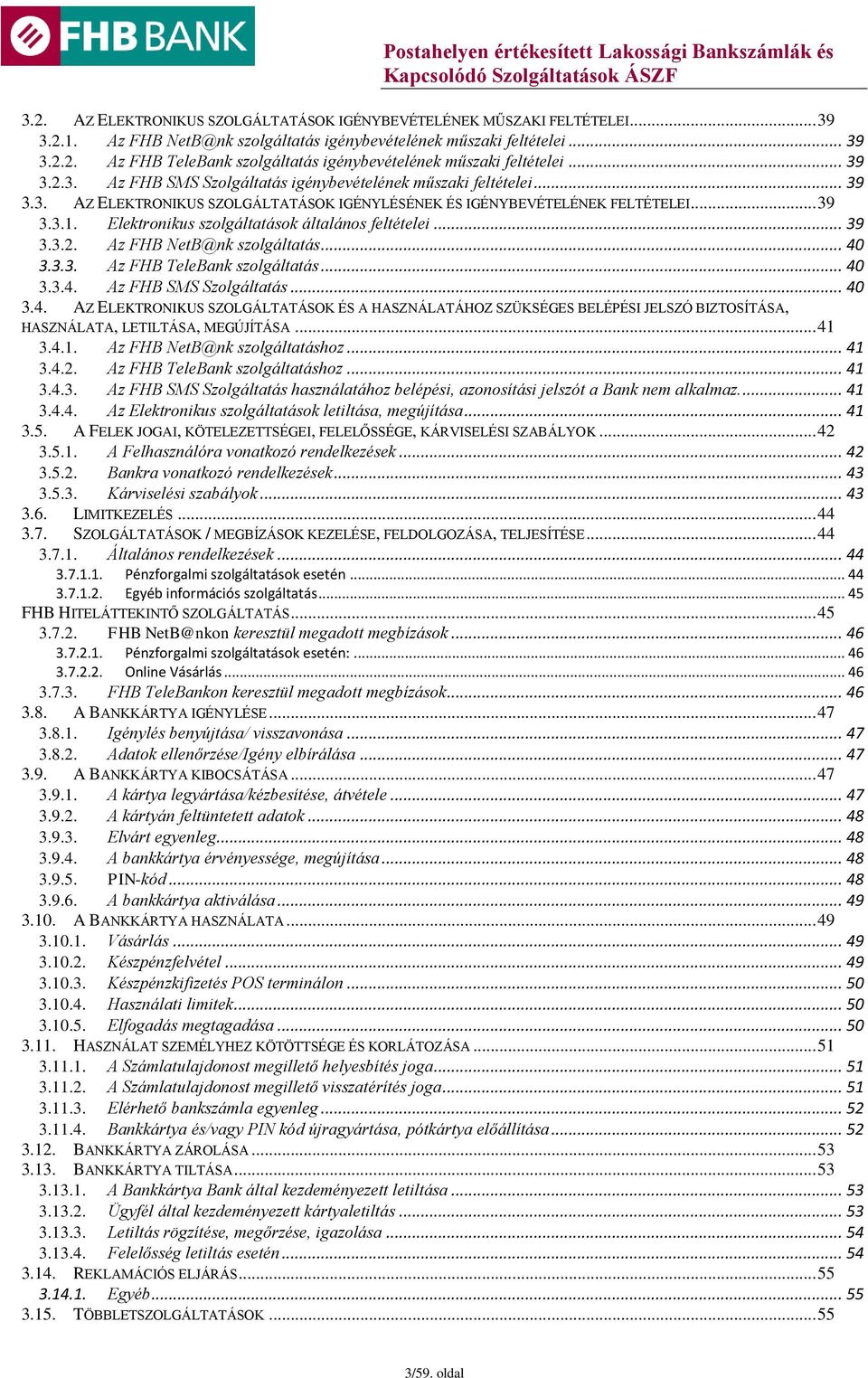 Elektronikus szolgáltatások általános feltételei... 39 3.3.2. Az FHB NetB@nk szolgáltatás... 40