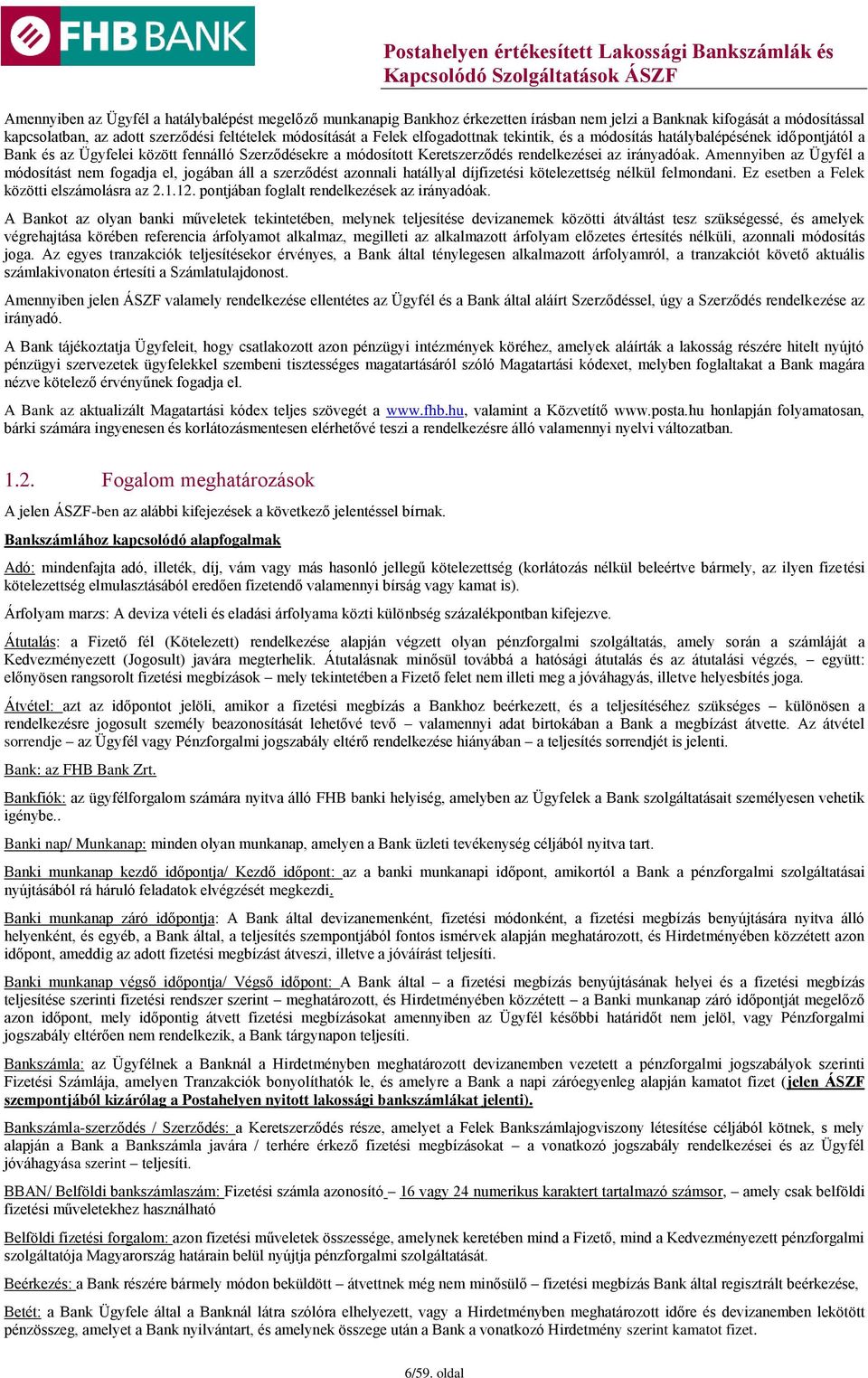 Amennyiben az Ügyfél a módosítást nem fogadja el, jogában áll a szerződést azonnali hatállyal díjfizetési kötelezettség nélkül felmondani. Ez esetben a Felek közötti elszámolásra az 2.1.12.