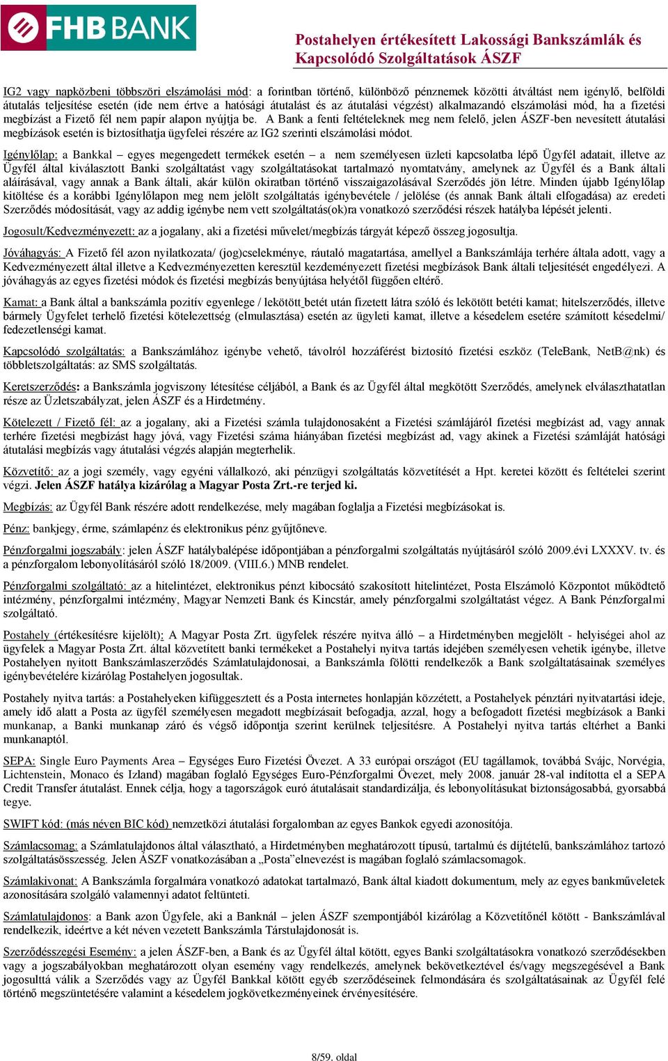 A Bank a fenti feltételeknek meg nem felelő, jelen ÁSZF-ben nevesített átutalási megbízások esetén is biztosíthatja ügyfelei részére az IG2 szerinti elszámolási módot.