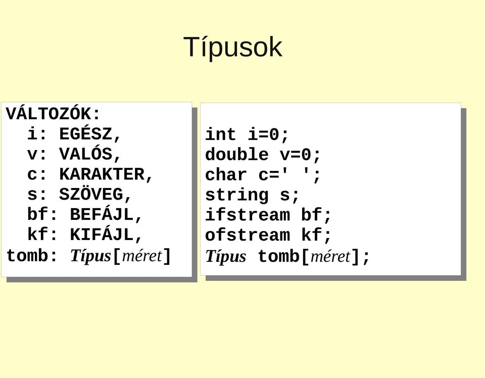 tomb: Típus[méret] int int i=0; double v=0; char c=' c='