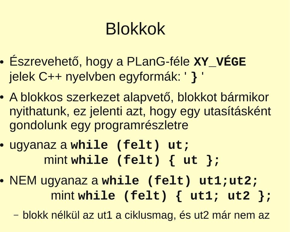 gondolunk egy programrészletre ugyanaz a while (felt) ut; mint while (felt) { ut }; NEM ugyanaz