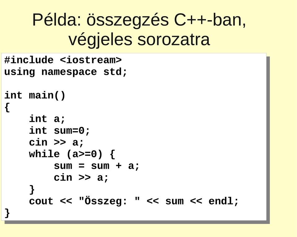 cin cin >> >> a; a; while while (a>=0) { sum sum = sum sum + a; a; cin