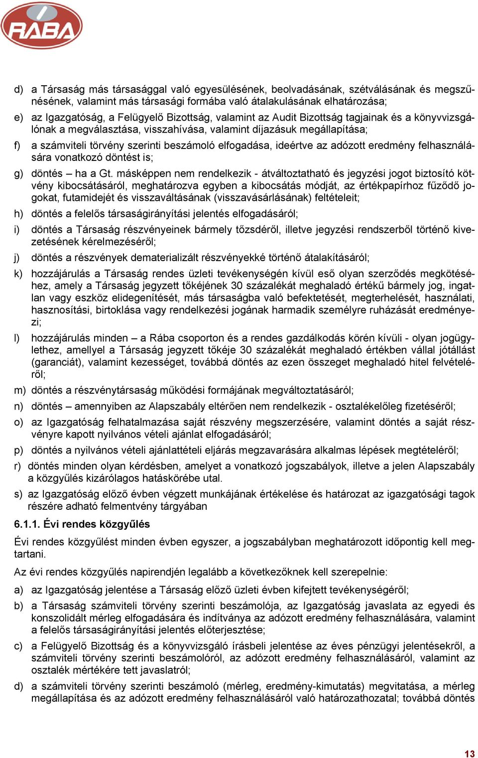 az adózott eredmény felhasználására vonatkozó döntést is; g) döntés ha a Gt.