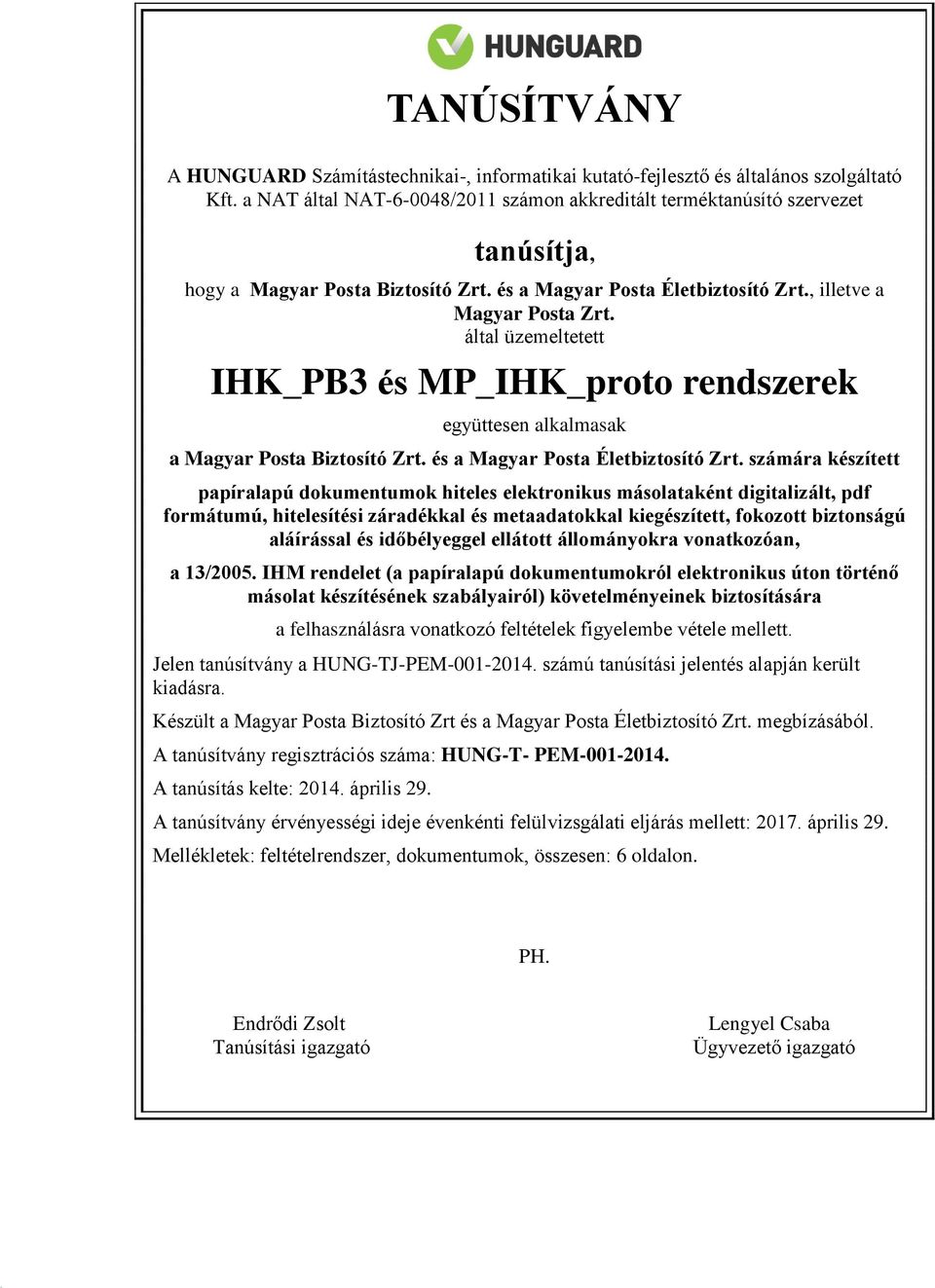 által üzemeltetett IHK_PB3 és MP_IHK_proto rendszerek együttesen alkalmasak a Magyar Posta Biztosító Zrt. és a Magyar Posta Életbiztosító Zrt.