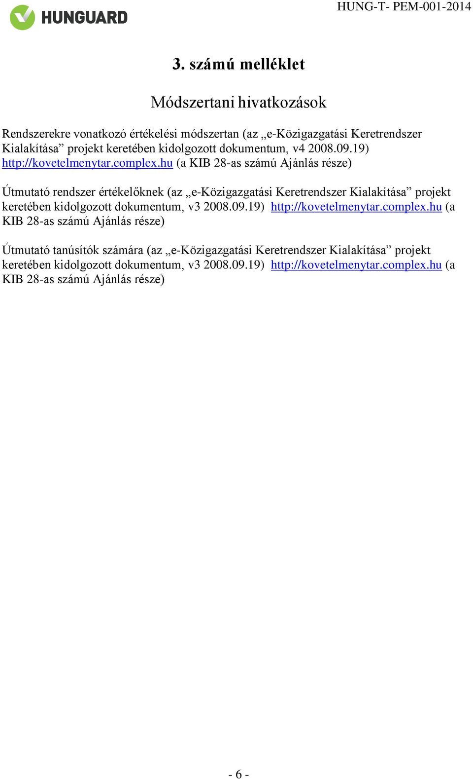 hu (a KIB 28-as számú Ajánlás része) Útmutató rendszer értékelőknek (az e-közigazgatási Keretrendszer Kialakítása projekt keretében kidolgozott dokumentum, v3 2008.