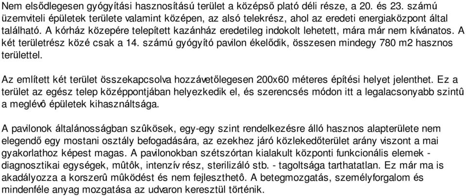 A kórház közepére telepített kazánház eredetileg indokolt lehetett, mára már nem kívánatos. A két területrész közé csak a 14.