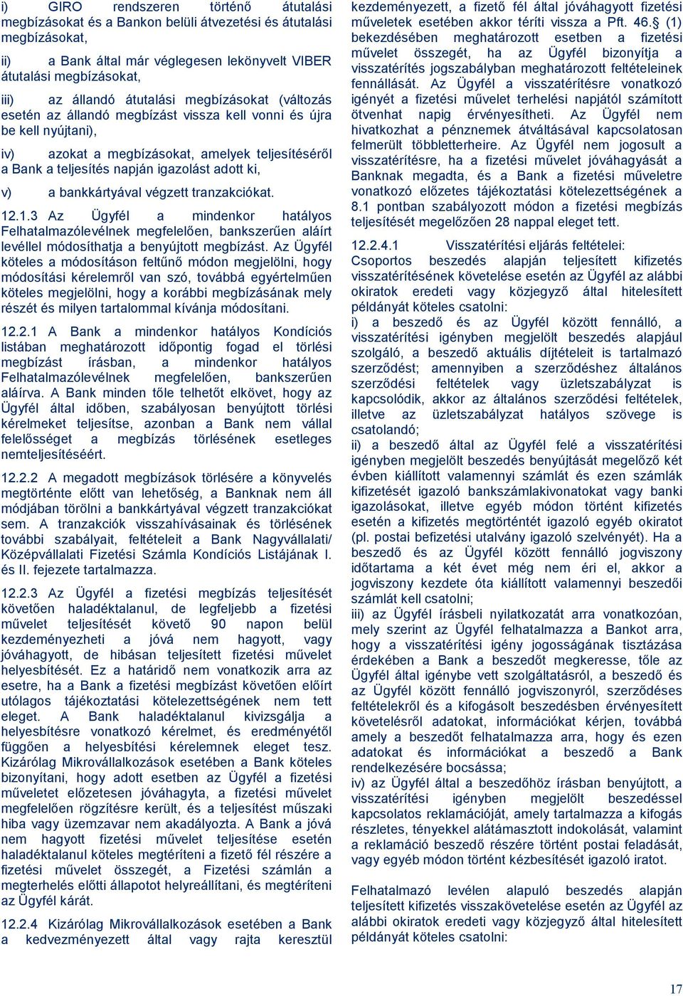 ki, v) a bankkártyával végzett tranzakciókat. 12.1.3 Az Ügyfél a mindenkor hatályos Felhatalmazólevélnek megfelelően, bankszerűen aláírt levéllel módosíthatja a benyújtott megbízást.