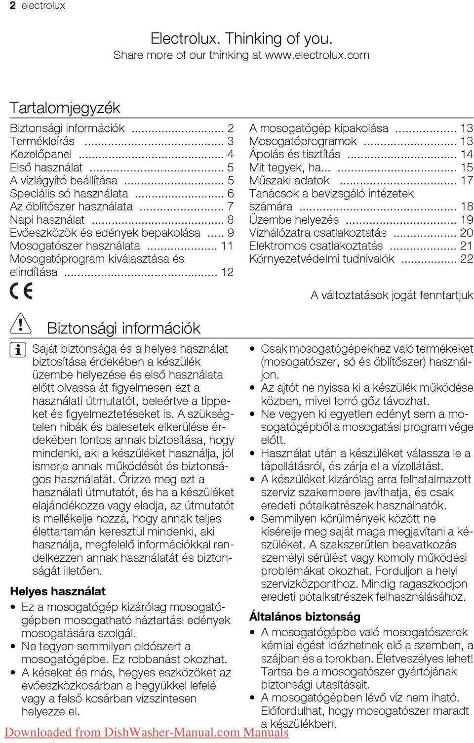 .. 11 Mosogatóprogram kiválasztása és elindítása... 12 A mosogatógép kipakolása... 13 Mosogatóprogramok... 13 Ápolás és tisztítás... 14 Mit tegyek, ha...... 15 Műszaki adatok.