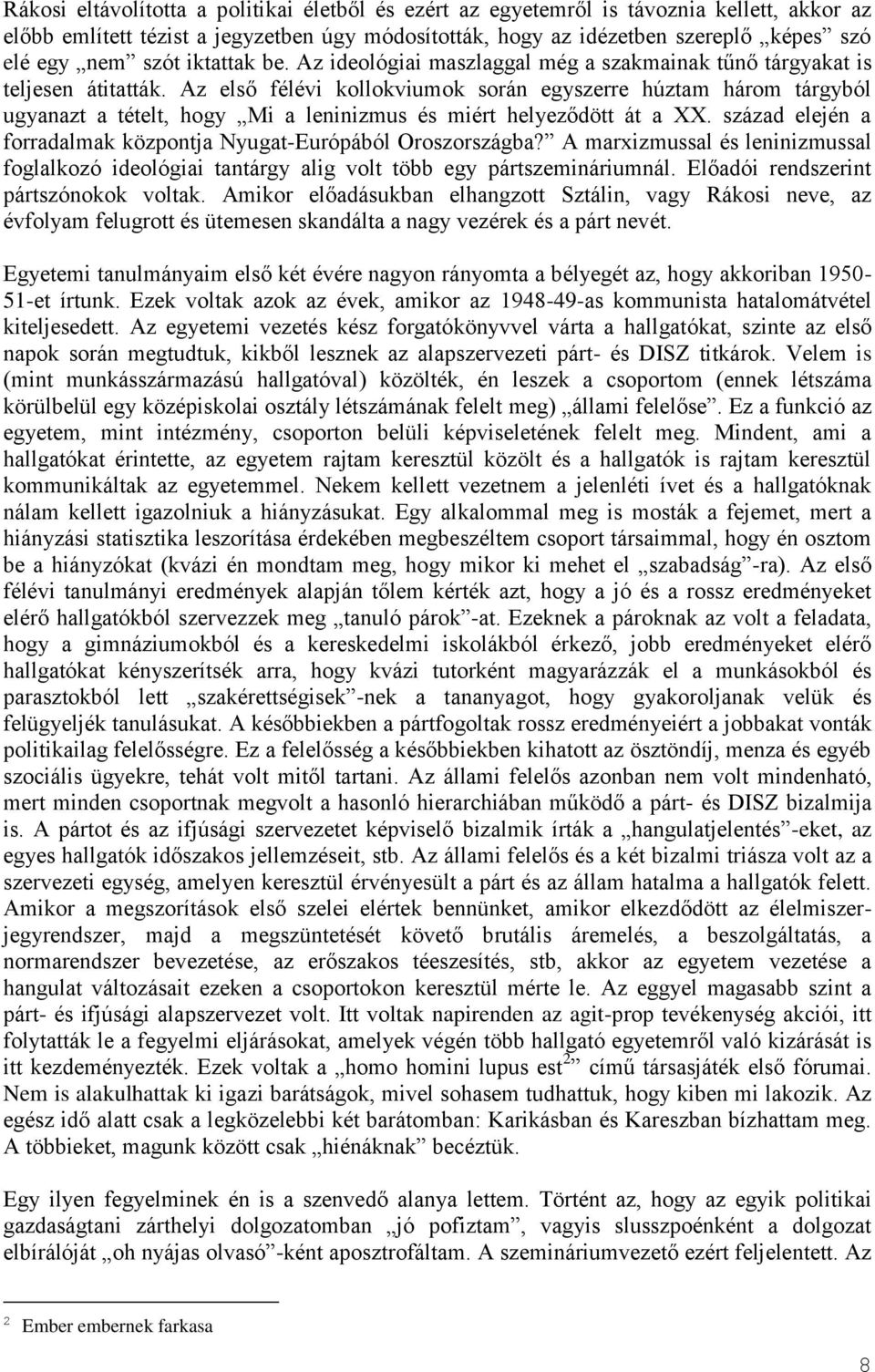 Az első félévi kollokviumok során egyszerre húztam három tárgyból ugyanazt a tételt, hogy Mi a leninizmus és miért helyeződött át a XX.