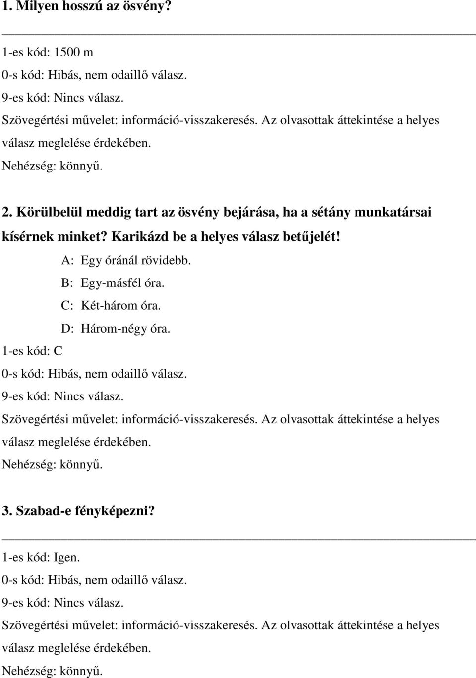 minket? Karikázd be a helyes válasz betűjelét! A: Egy óránál rövidebb.