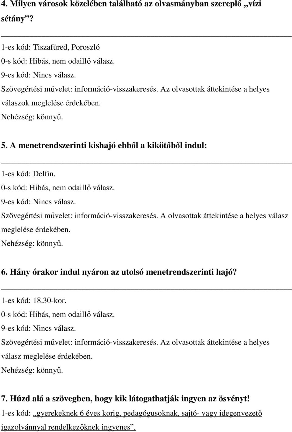 A olvasottak áttekintése a helyes válasz meglelése érdekében. 6. Hány órakor indul nyáron az utolsó menetrendszerinti hajó? 1-es kód: 18.30-kor. 7.