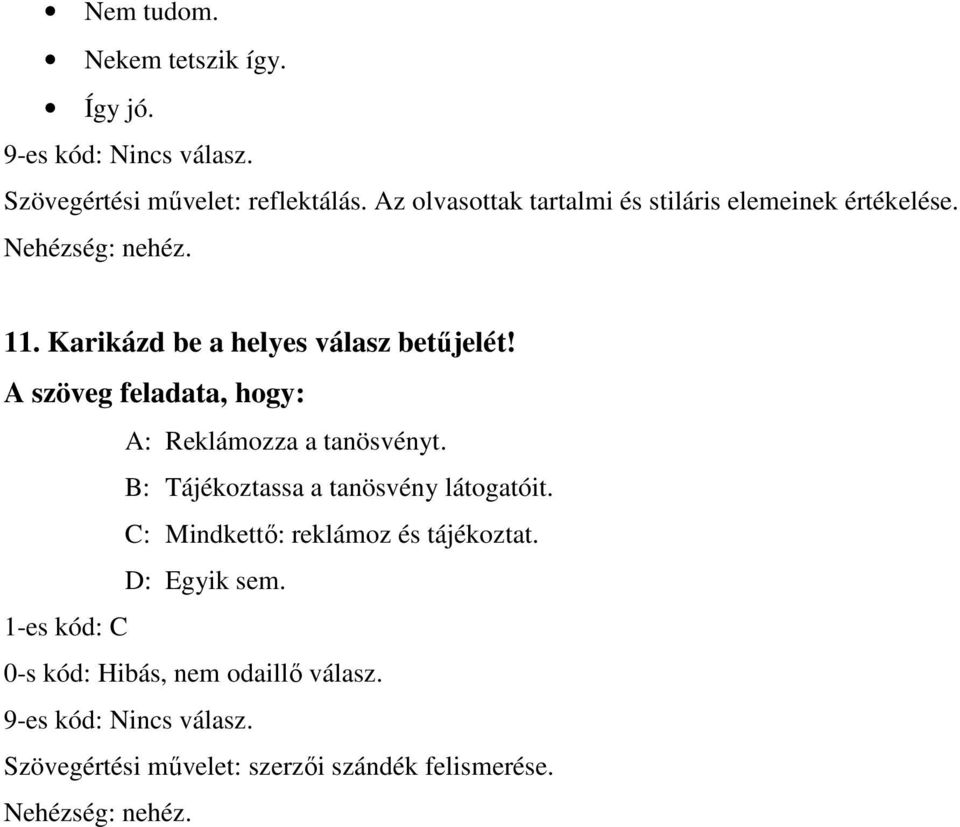 Karikázd be a helyes válasz betűjelét! A szöveg feladata, hogy: A: Reklámozza a tanösvényt.