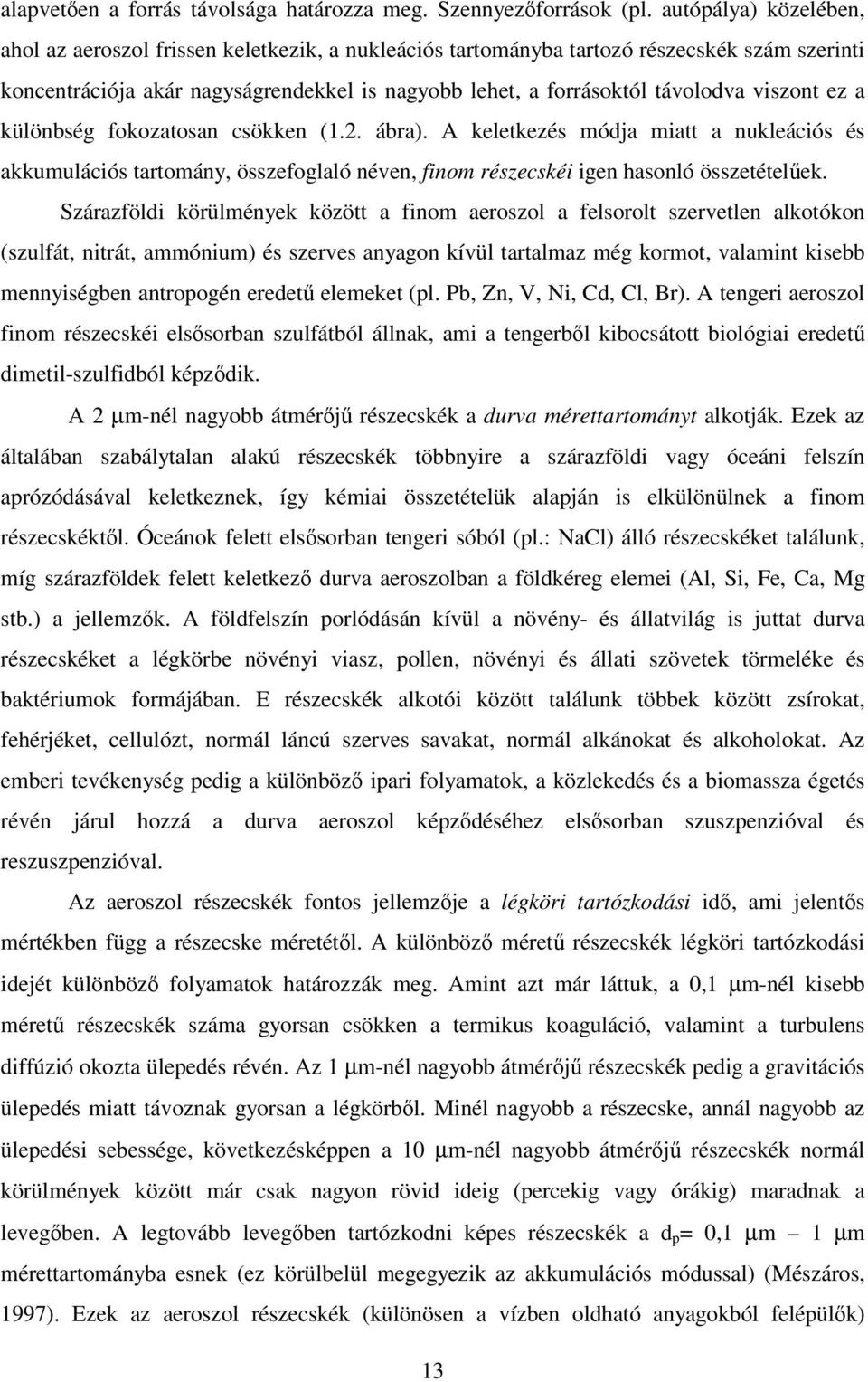 viszont ez a különbség fokozatosan csökken (1.2. ábra). A keletkezés módja miatt a nukleációs és akkumulációs tartomány, összefoglaló néven, finom részecskéi igen hasonló összetételek.